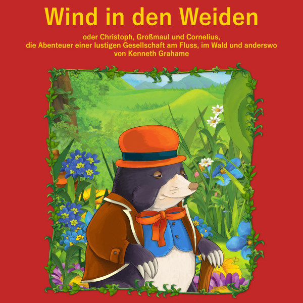 Der Wind in den Weiden - oder Christoph, Großmaul und Cornelius. Die Abenteuer einer lustigen Gesellschaft am Fluss, im Wald und anderswo