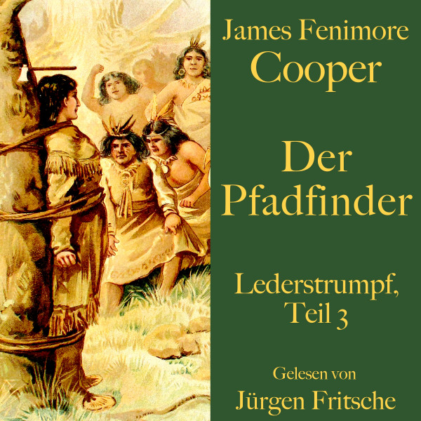 James Fenimore Cooper: Der Pfadfinder - Lederstrumpf, Teil 3. Eine Abenteuergeschichte.