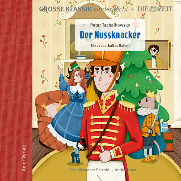 Große Klassik kinderleicht. DIE ZEIT-Edition, Der Nussknacker. Ein zauberhaftes Ballett