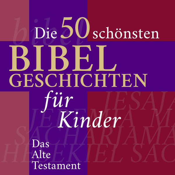 Die Kinderbibel: Die 50 schönsten Bibelgeschichten für Kinder - Das Alte Testament