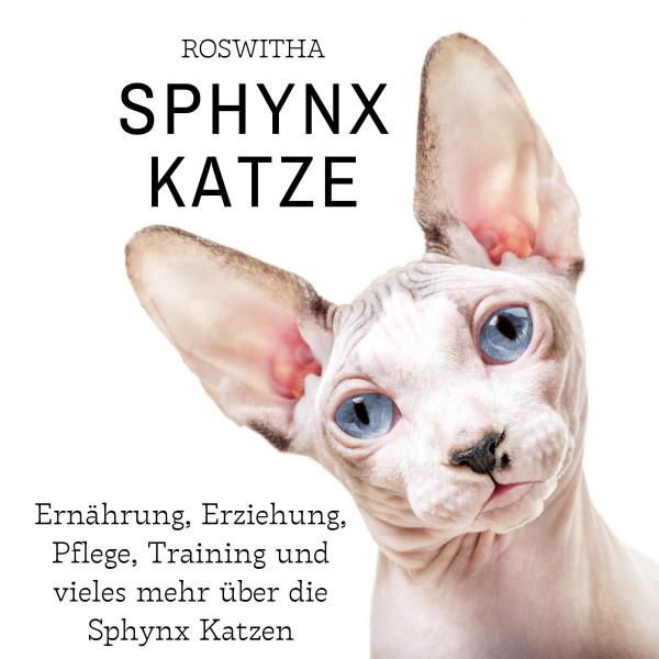 Sphynx Katze - Ernährung, Erziehung, Pflege, Training und vieles mehr über die Sphynx Katzen