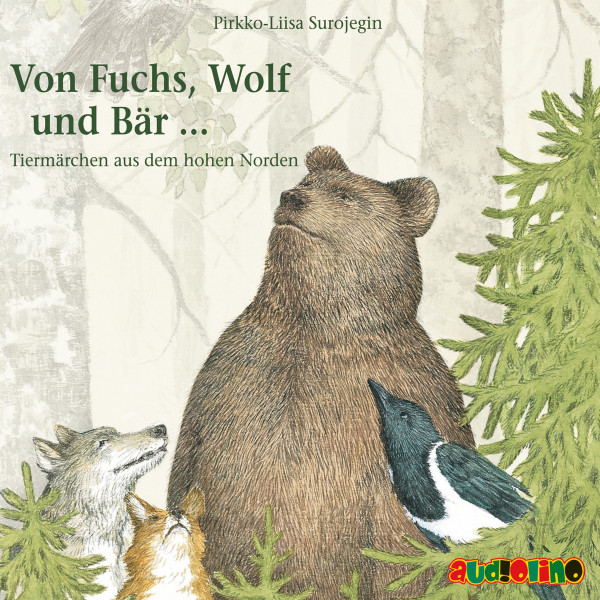 Von Fuchs, Wolf und Bär ... - Tiermärchen aus dem hohen Norden (Gekürzt)