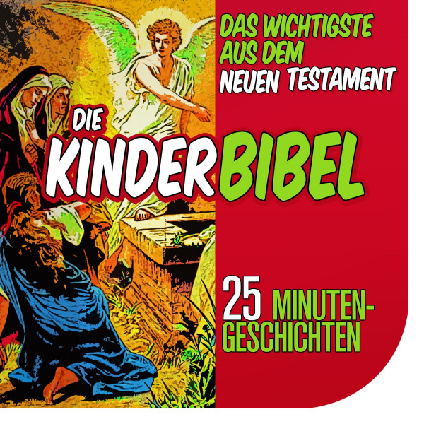 Die Kinderbibel: Das Wichtigste aus dem Neuen Testament - 25 Minutengeschichten