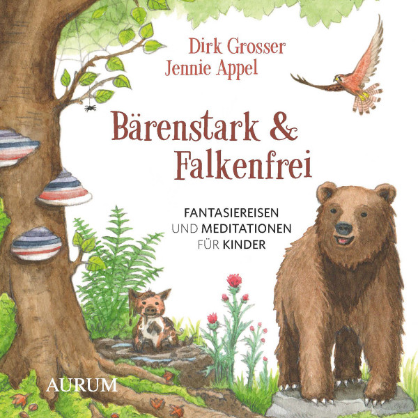 Bärenstark & Falkenfrei - Fantasiereisen und Meditationen für Kinder