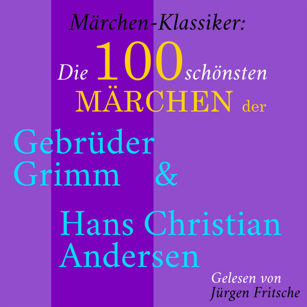 Märchen-Klassiker: Die 100 schönsten Märchen der Gebrüder Grimm und Hans Christian Andersen