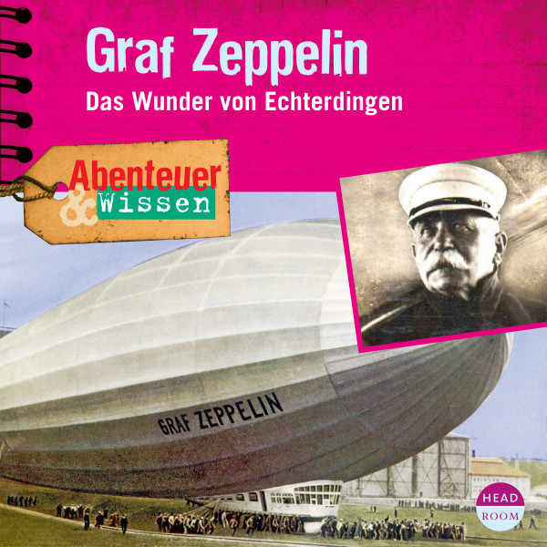 Abenteuer & Wissen: Graf Zeppelin - Das Wunder von Echterdingen