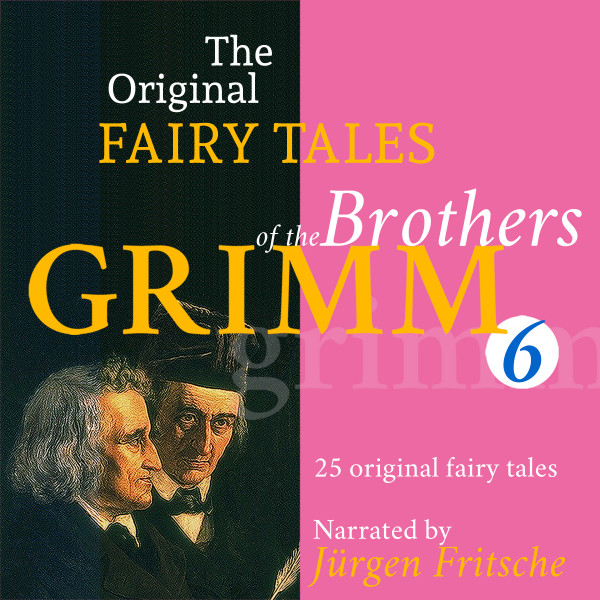The Original Fairy Tales of the Brothers Grimm. Part 6 of 8. - Incl. Iron John, Simeli Mountain, The iron stove, Ferdinand the faithful, The six servants, The shoes that were danced to pieces, and man