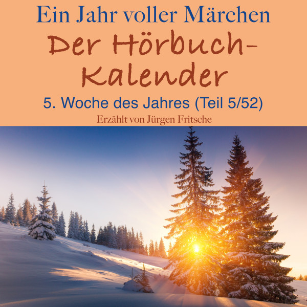 Ein Jahr voller Märchen: Der Hörbuch-Kalender - 5. Woche des Jahres, Februar (Teil 5/52)