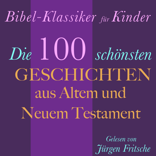 Bibel-Klassiker für Kinder - Die 100 schönsten Geschichten aus Altem und Neuem Testament