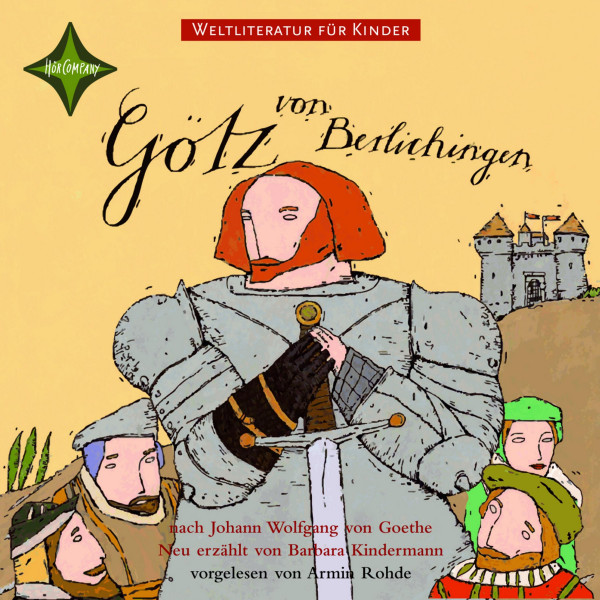 Weltliteratur für Kinder - Götz von Berlichingen von Johann Wolfgang von Goethe - Neu erzählt von Barbara Kindermann