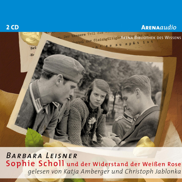 Sophie Scholl und der Widerstand der Weißen Rose