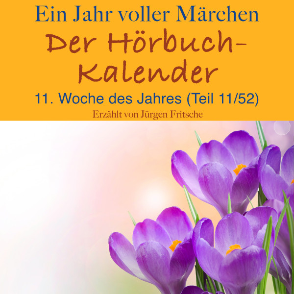 Ein Jahr voller Märchen: Der Hörbuch-Kalender - 11. Woche des Jahres, März (Teil 11/52)