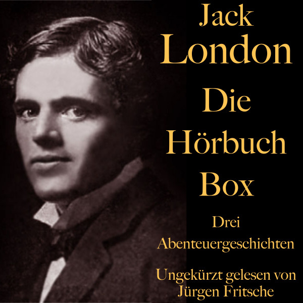 Jack London: Die Hörbuch Box - Der Ruf der Wildnis, Wolfsblut, Wie man ein Feuer macht: Drei Abenteuergeschichten