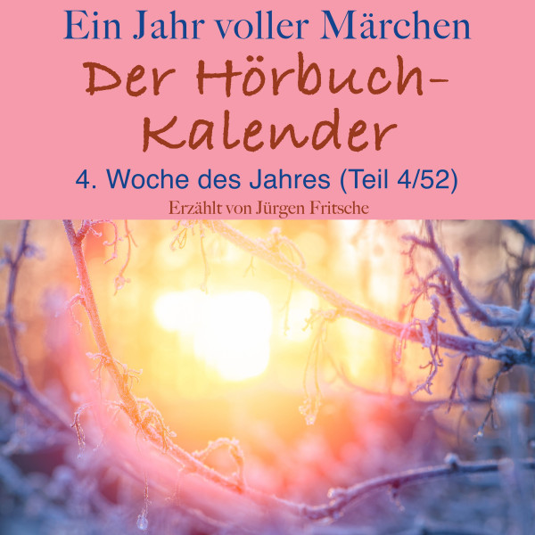 Ein Jahr voller Märchen: Der Hörbuch-Kalender - 4. Woche des Jahres, Januar (Teil 4/52)