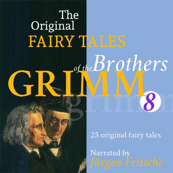 The Original Fairy Tales of the Brothers Grimm. Part 8 of 8. - Incl. The hare and the hedgehog, The true sweethearts, The peasant and the devil, The crystal ball, The giant and the tailor, The goose-g