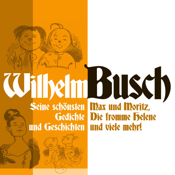 Wilhelm Busch: Max und Moritz, Die fromme Helene und viele mehr. - Seine schönsten Geschichten und Gedichte