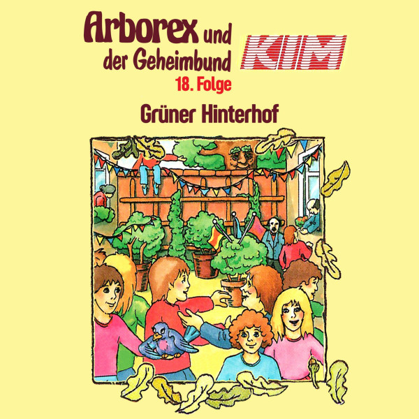 Arborex und der Geheimbund KIM - 18: Grüner Hinterhof