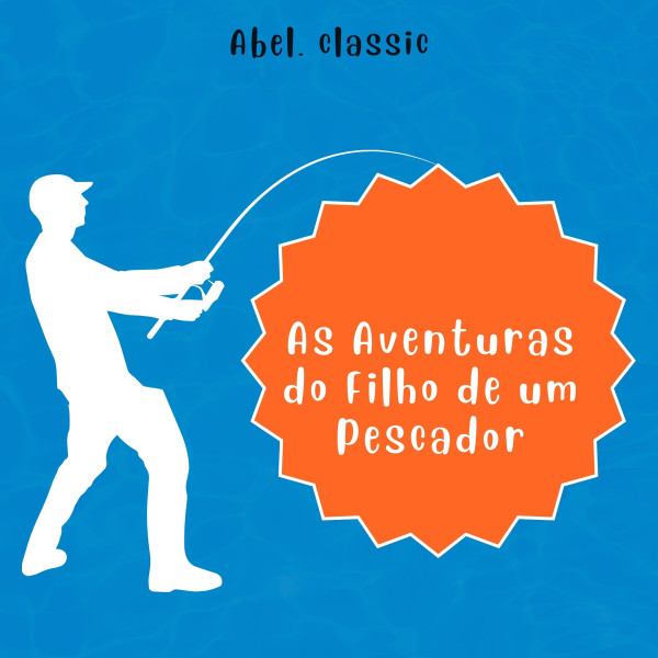 Abel Classics, As Aventuras do Filho de um Pescador
