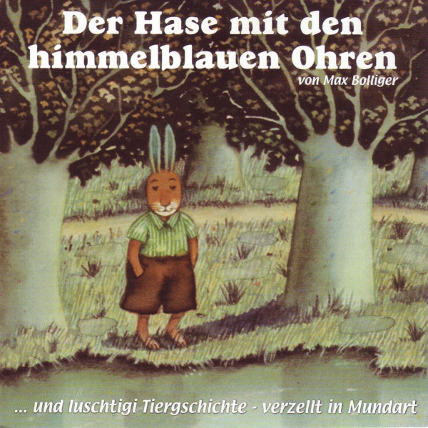 Luschtigi Tiergschichte 1, Der Hase mit den himmelblauen Ohren (Schweizer Mundart))