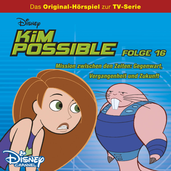 Kim Possible Hörspiel - Folge 16: Mission zwischen den Zeiten: Gegenwart, Vergangenheit und Zukunft (Disney TV-Serie)