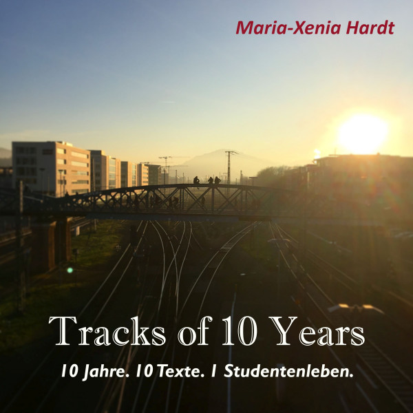 Tracks of 10 Years - 10 Jahre. 10 Texte. 1 Studentenleben.
