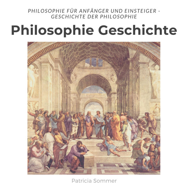 Philosophie Geschichte - Philosophie für Anfänger und Einsteiger - Geschichte der Philosophie