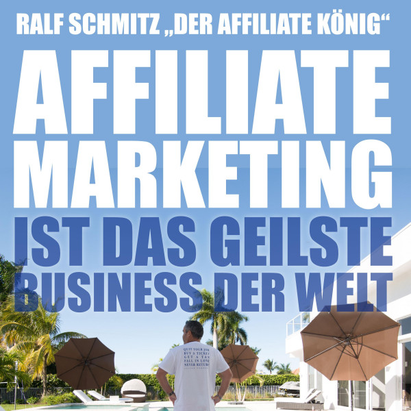 Affiliate Marketing ist das geilste Business der Welt - Ralf Schmitz "Der Affiliate König"