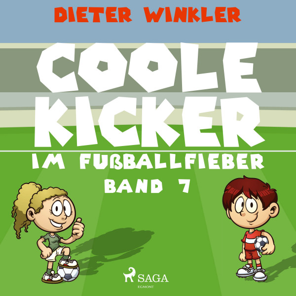 Coole Kicker, schnelle Tore - Coole Kicker im Fußballfieber - Band 7
