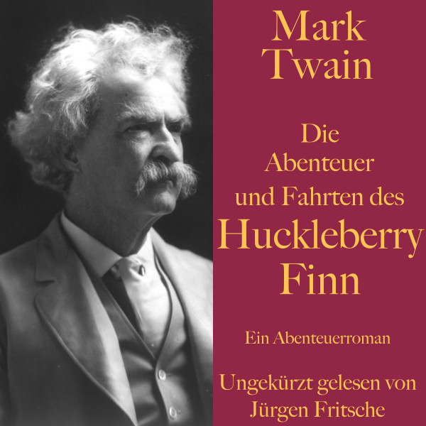 Mark Twain: Die Abenteuer und Fahrten des Huckleberry Finn - Ein Abenteuerroman