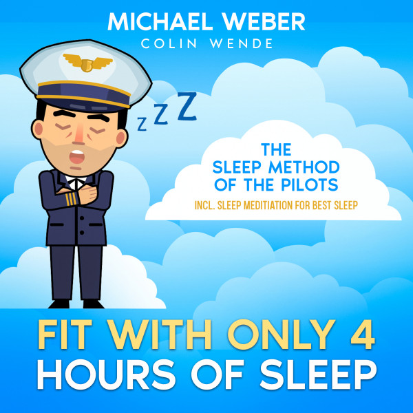 FIT WITH ONLY 4 HOURS OF SLEEP: - THE SLEEP METHOD OF THE PILOTS