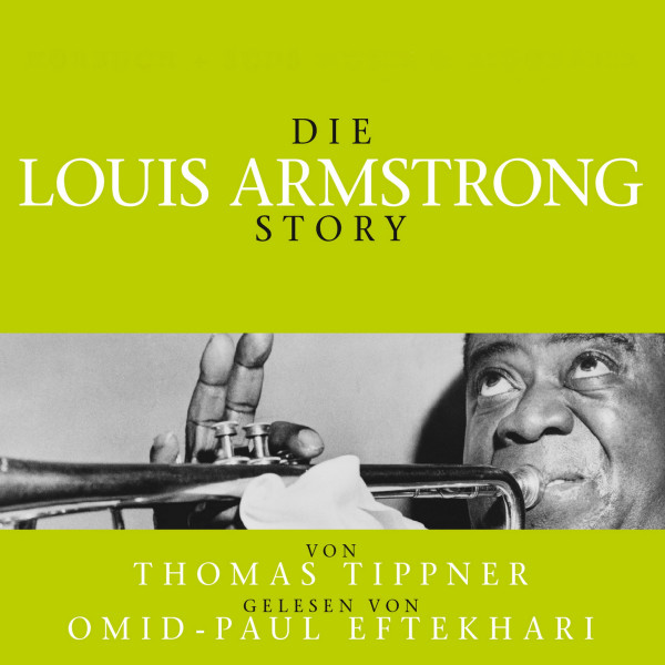 Die Louis Armstrong Story - Biografie - Gelesen Von Omid-Paul Eftekhari