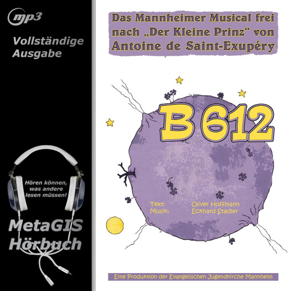 B 612 - Das Mannheimer Musical frei nach "DER KLEINE PRINZ" von Antoine de Saint-Exupery