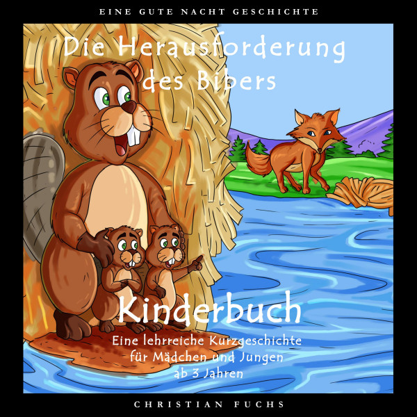 EINE GUTE NACHT GESCHICHTE - Die Herausforderung des Bibers - Kinderbuch - Eine lehrreiche Kurzgeschichte für Mädchen und Jungen