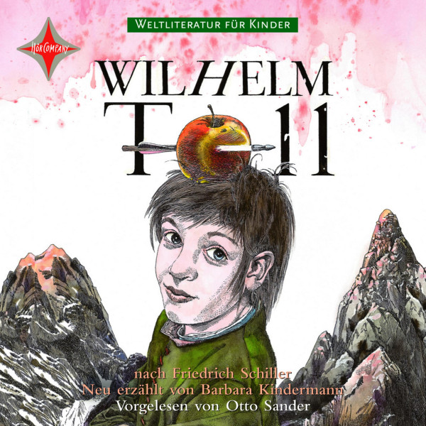 Weltliteratur für Kinder - Wilhelm Tell von Friedrich Schiller - Neu erzählt von Barbara Kindermann