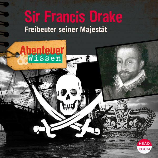 Abenteuer & Wissen: Sir Francis Drake - Freibeuter seiner Majestät